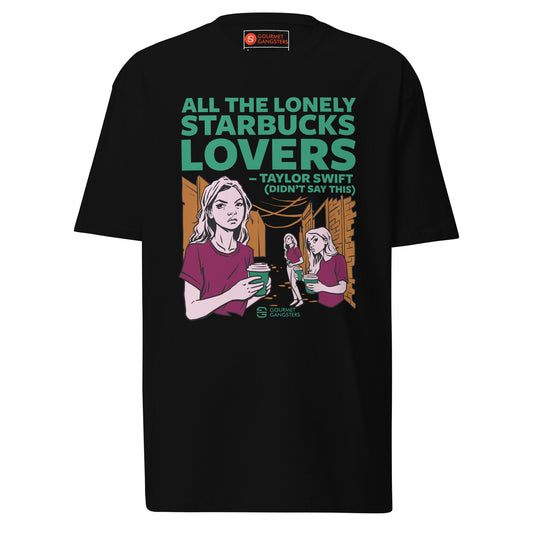 All the Lonely Starbucks Lovers T-shirt - funny misheard lyrics