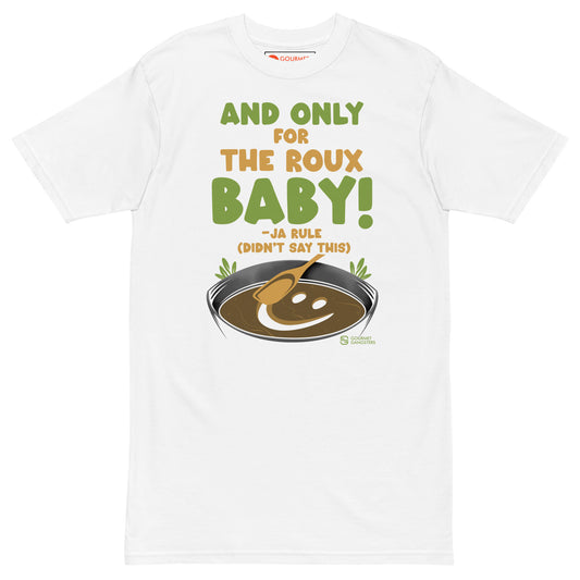 Only For The Roux Baby T-shirt - Ja Rule cooking parody